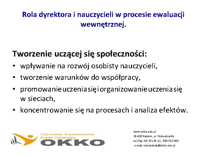 Rola dyrektora i nauczycieli w procesie ewaluacji wewnętrznej. Tworzenie uczącej się społeczności: • wpływanie