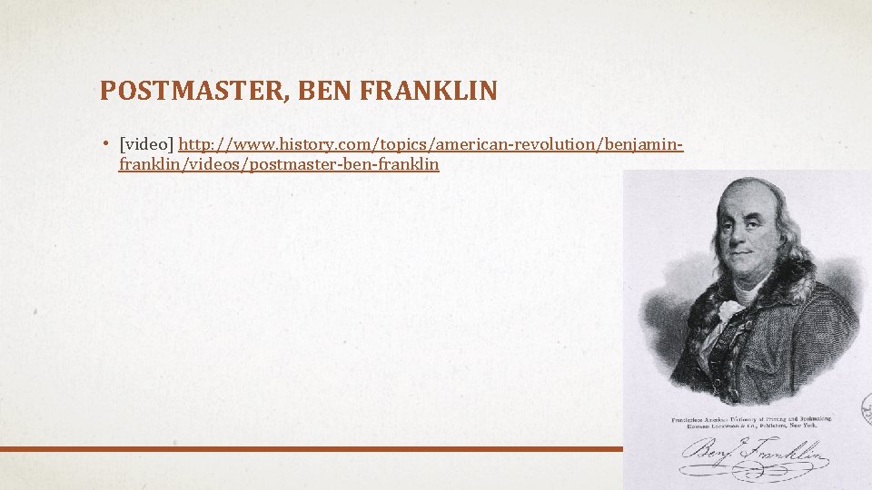 POSTMASTER, BEN FRANKLIN • [video] http: //www. history. com/topics/american-revolution/benjaminfranklin/videos/postmaster-ben-franklin 