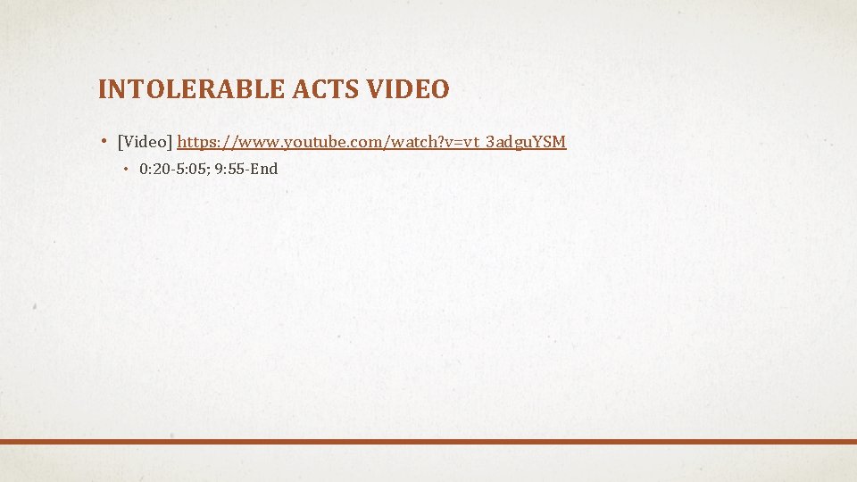 INTOLERABLE ACTS VIDEO • [Video] https: //www. youtube. com/watch? v=vt_3 adgu. YSM • 0:
