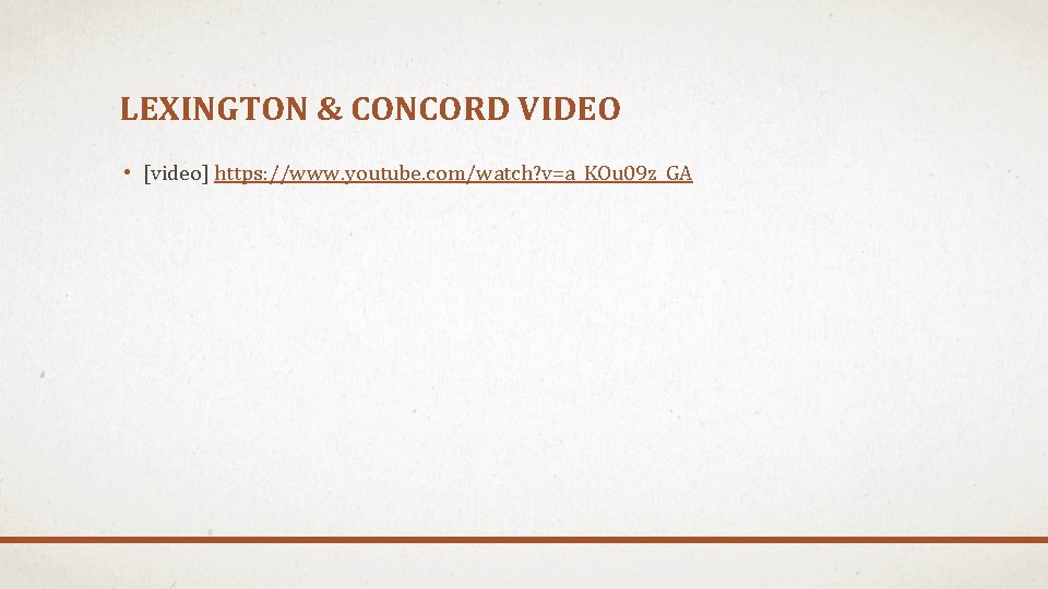 LEXINGTON & CONCORD VIDEO • [video] https: //www. youtube. com/watch? v=a_KOu 09 z_GA 