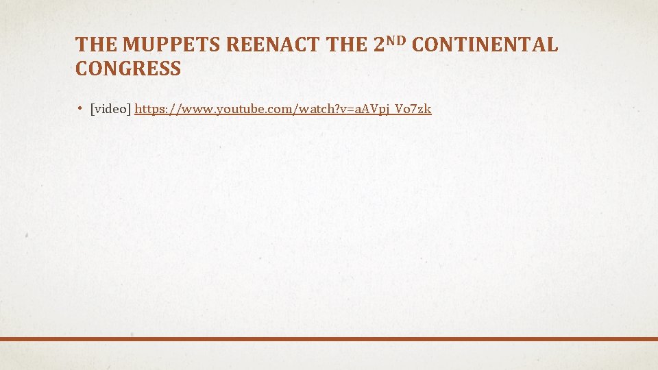 THE MUPPETS REENACT THE 2 ND CONTINENTAL CONGRESS • [video] https: //www. youtube. com/watch?
