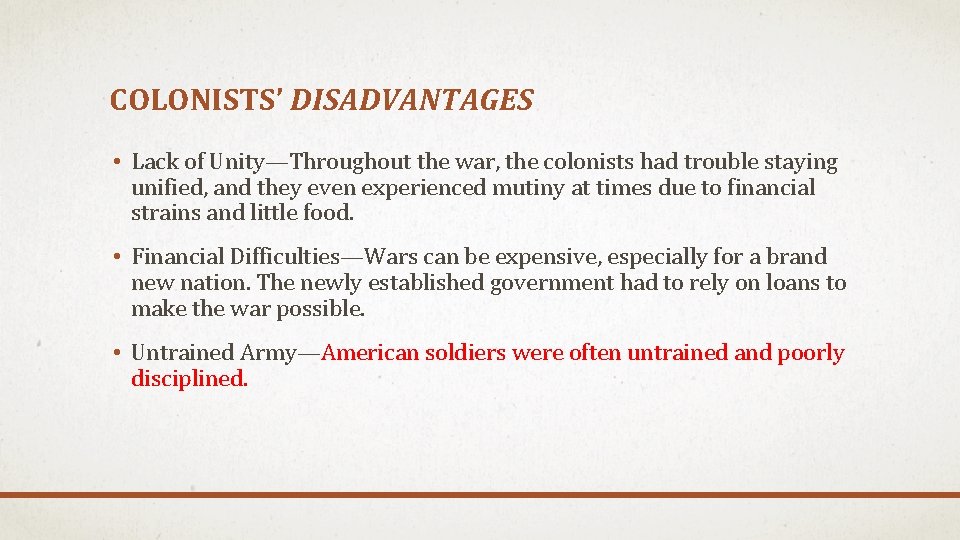 COLONISTS’ DISADVANTAGES • Lack of Unity—Throughout the war, the colonists had trouble staying unified,