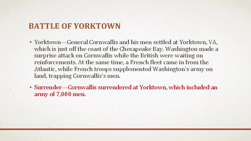 BATTLE OF YORKTOWN • Yorktown—General Cornwallis and his men settled at Yorktown, VA, which