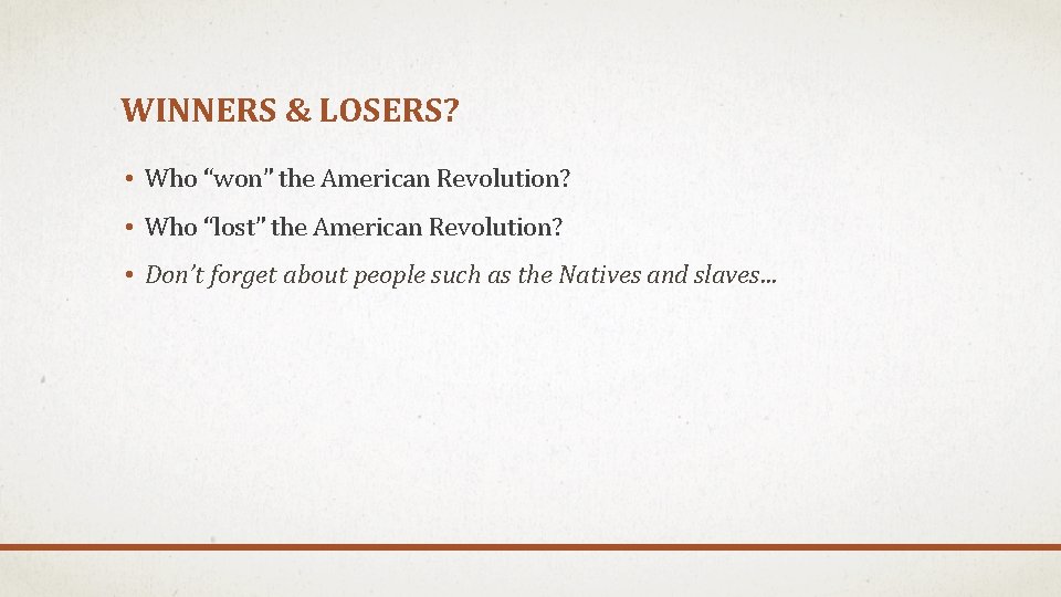 WINNERS & LOSERS? • Who “won” the American Revolution? • Who “lost” the American
