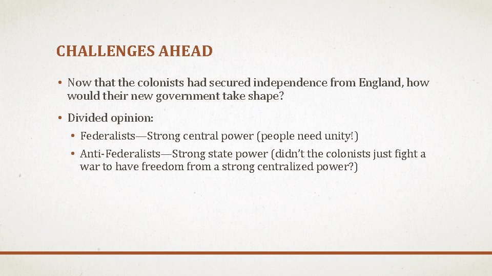 CHALLENGES AHEAD • Now that the colonists had secured independence from England, how would