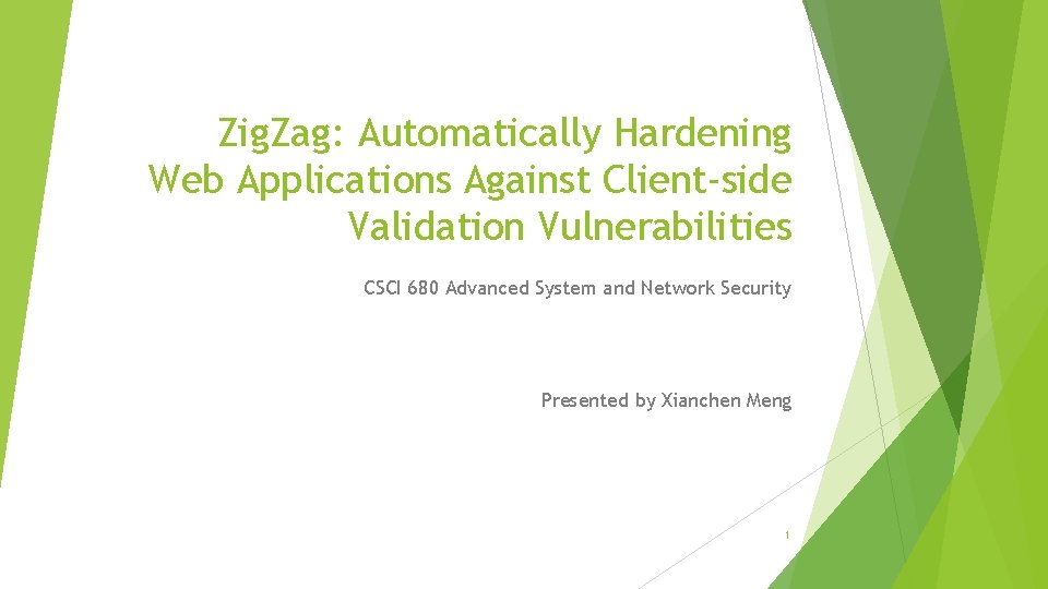 Zig. Zag: Automatically Hardening Web Applications Against Client-side Validation Vulnerabilities CSCI 680 Advanced System