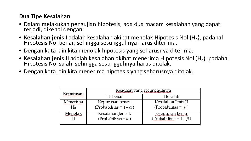 Dua Tipe Kesalahan • Dalam melakukan pengujian hipotesis, ada dua macam kesalahan yang dapat