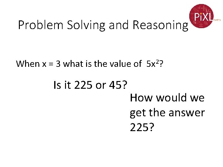 Problem Solving and Reasoning When x = 3 what is the value of 5