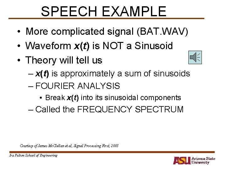 SPEECH EXAMPLE • More complicated signal (BAT. WAV) • Waveform x(t) is NOT a