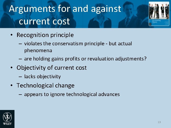 Arguments for and against current cost • Recognition principle – violates the conservatism principle