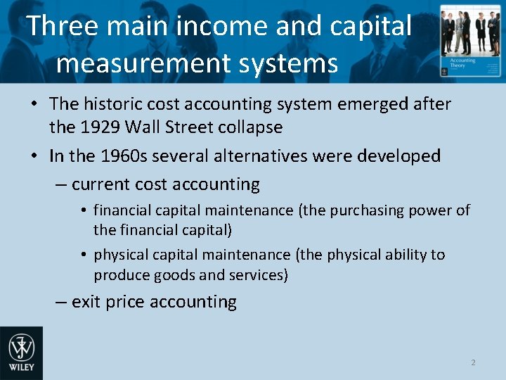 Three main income and capital measurement systems • The historic cost accounting system emerged