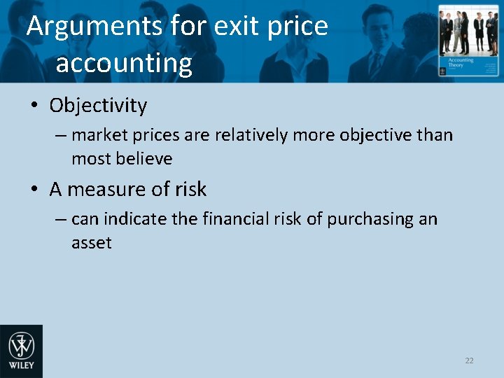 Arguments for exit price accounting • Objectivity – market prices are relatively more objective