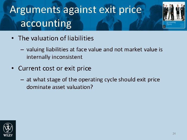 Arguments against exit price accounting • The valuation of liabilities – valuing liabilities at
