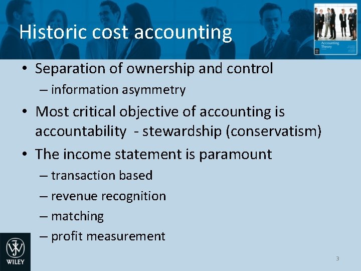 Historic cost accounting • Separation of ownership and control – information asymmetry • Most