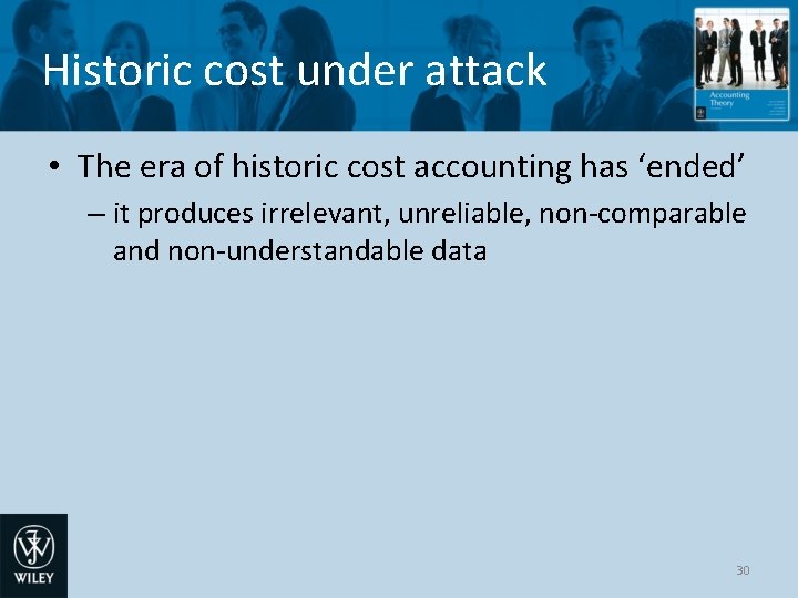 Historic cost under attack • The era of historic cost accounting has ‘ended’ –