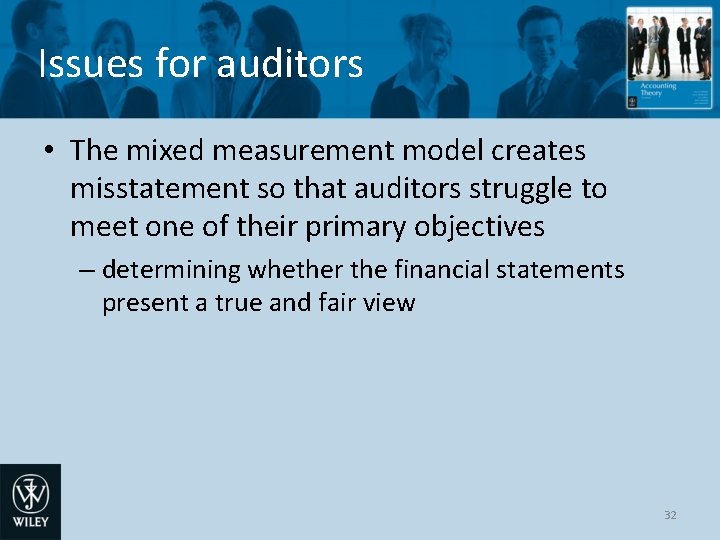 Issues for auditors • The mixed measurement model creates misstatement so that auditors struggle