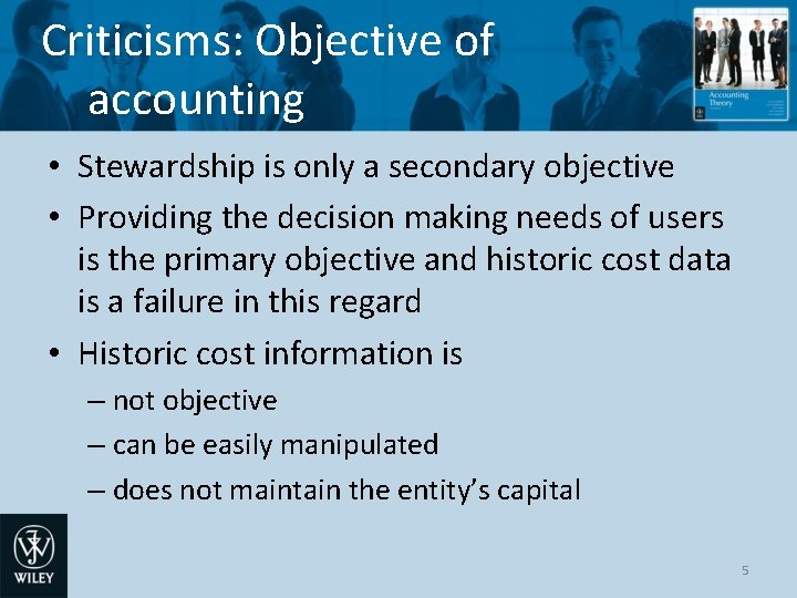 Criticisms: Objective of accounting • Stewardship is only a secondary objective • Providing the