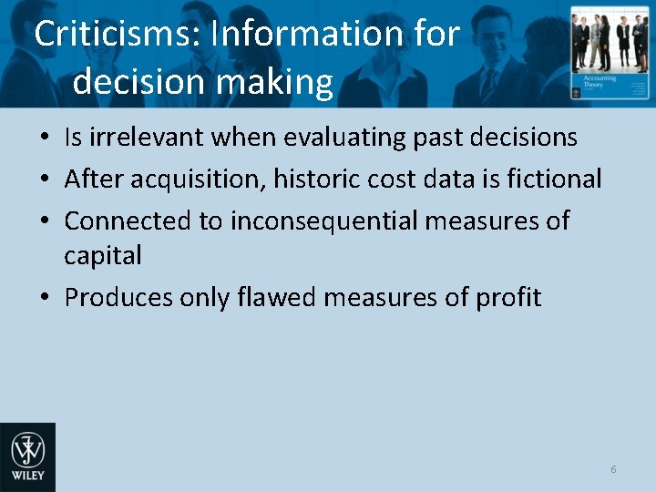 Criticisms: Information for decision making • Is irrelevant when evaluating past decisions • After