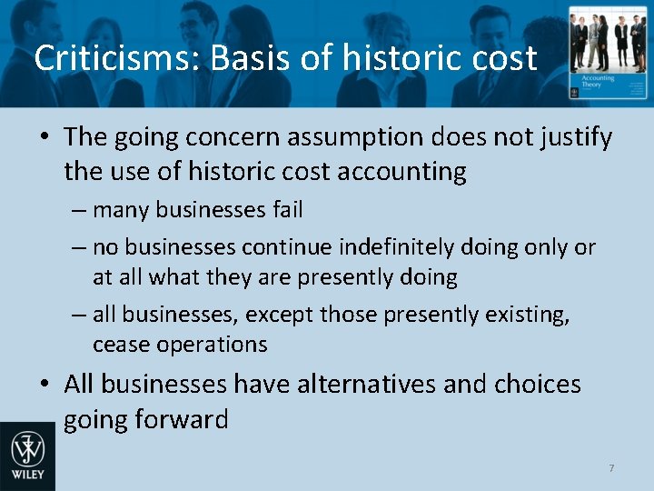 Criticisms: Basis of historic cost • The going concern assumption does not justify the
