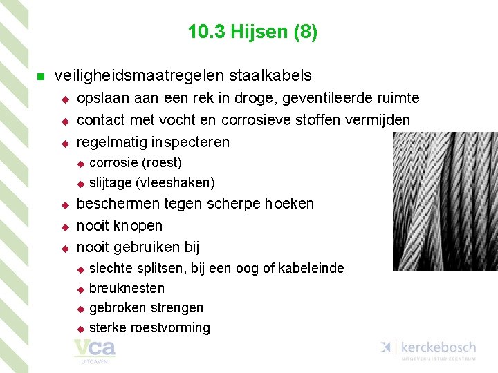 10. 3 Hijsen (8) n veiligheidsmaatregelen staalkabels u u u opslaan een rek in