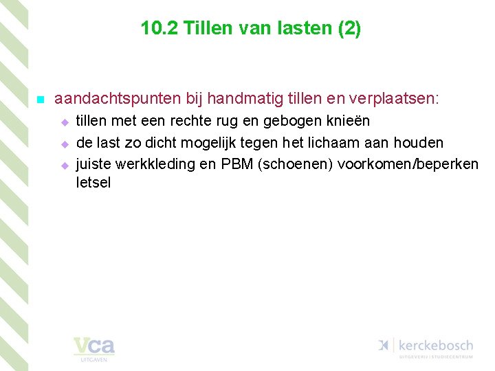 10. 2 Tillen van lasten (2) n aandachtspunten bij handmatig tillen en verplaatsen: u