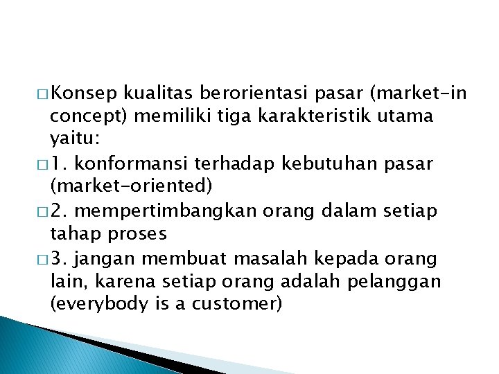 � Konsep kualitas berorientasi pasar (market-in concept) memiliki tiga karakteristik utama yaitu: � 1.