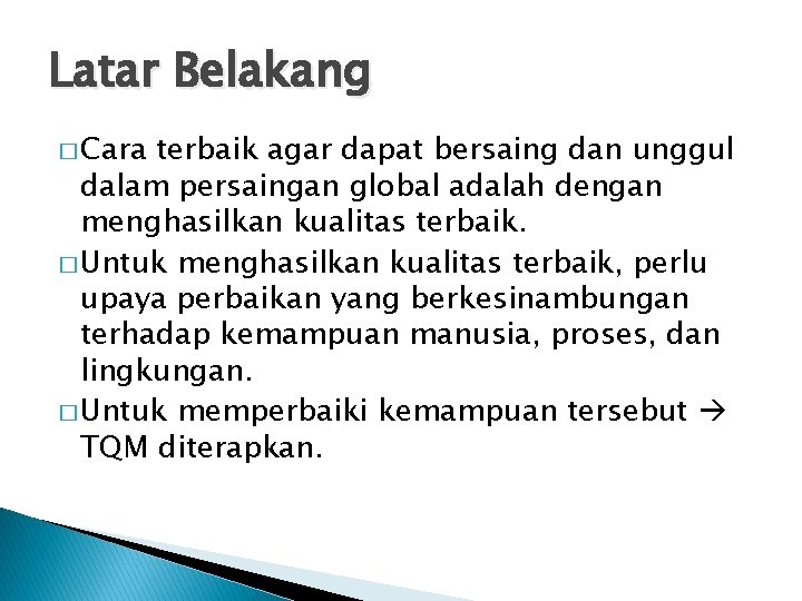 Latar Belakang � Cara terbaik agar dapat bersaing dan unggul dalam persaingan global adalah