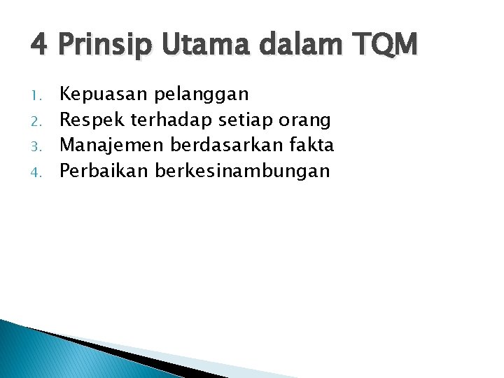 4 Prinsip Utama dalam TQM 1. 2. 3. 4. Kepuasan pelanggan Respek terhadap setiap