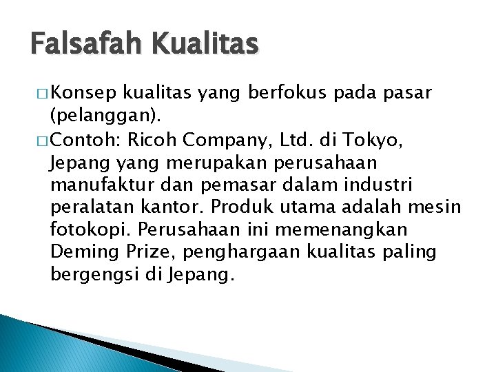 Falsafah Kualitas � Konsep kualitas yang berfokus pada pasar (pelanggan). � Contoh: Ricoh Company,