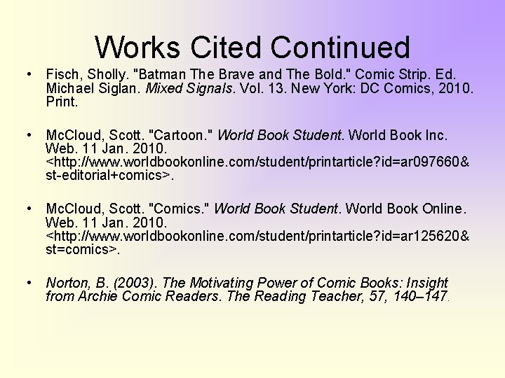 Works Cited Continued • Fisch, Sholly. "Batman The Brave and The Bold. " Comic