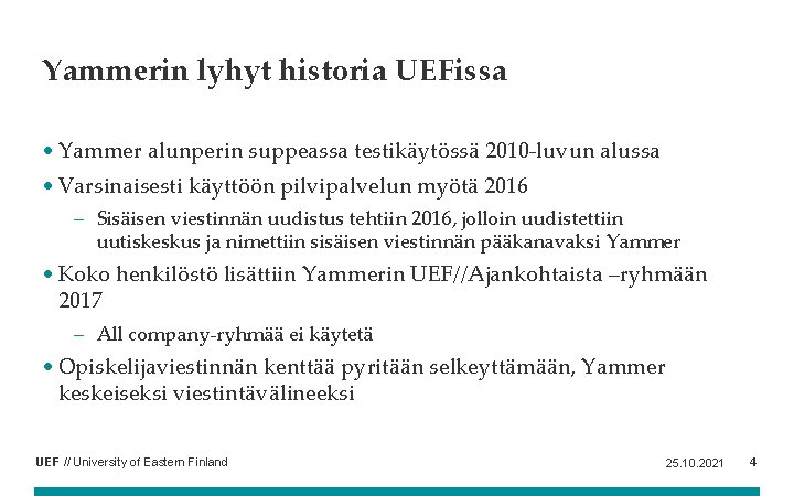 Yammerin lyhyt historia UEFissa • Yammer alunperin suppeassa testikäytössä 2010 -luvun alussa • Varsinaisesti