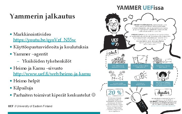 Yammerin jalkautus • Markkinointivideo https: //youtu. be/qyo. Vzf_N 55 w • Käyttöopastusvideoita ja koulutuksia