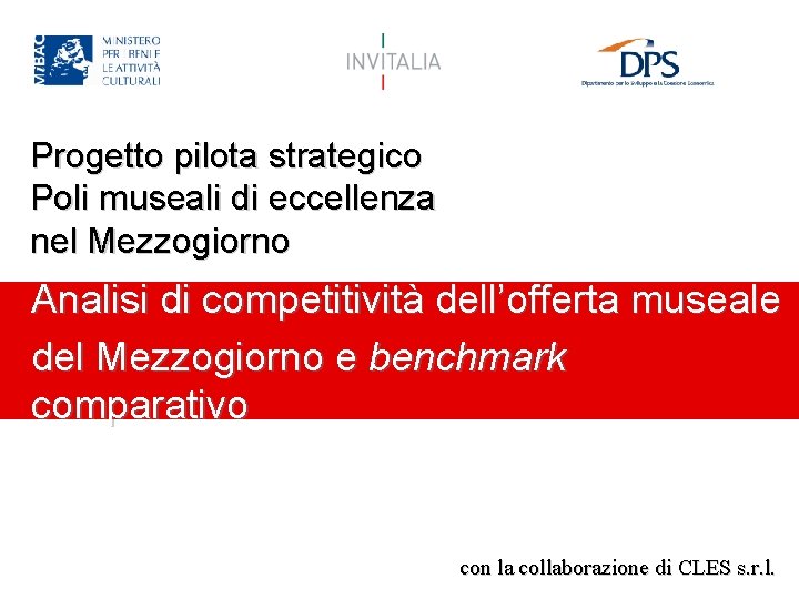 Progetto pilota strategico Poli museali di eccellenza nel Mezzogiorno Analisi di competitività dell’offerta museale