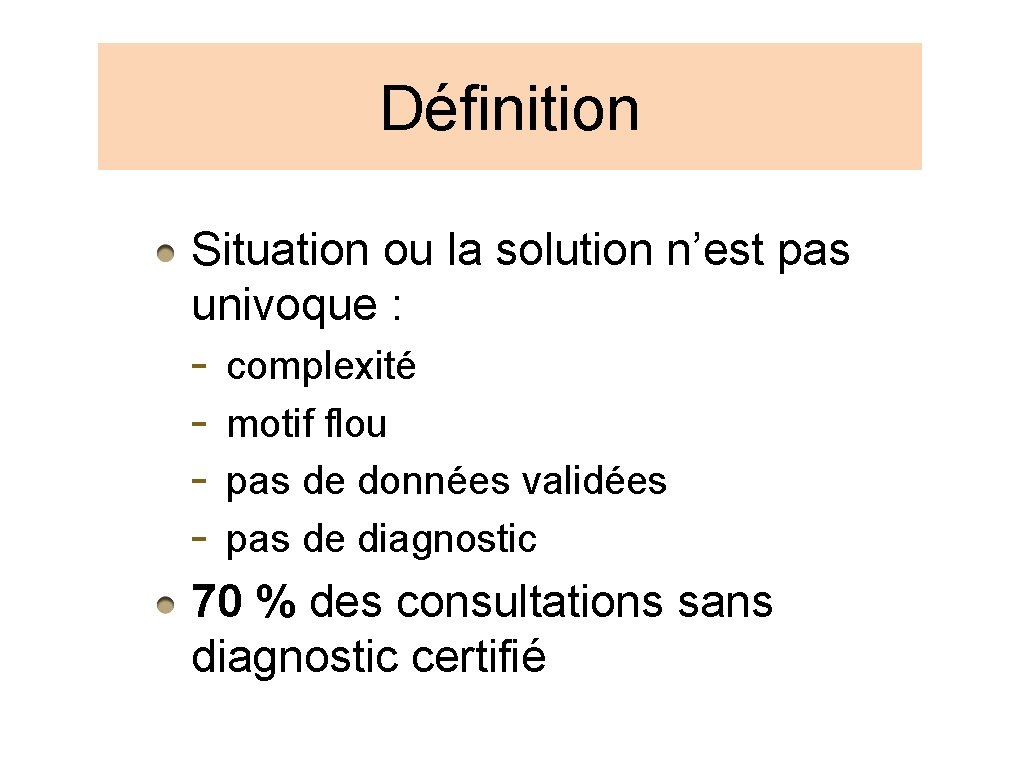 Définition Situation ou la solution n’est pas univoque : - complexité motif flou pas