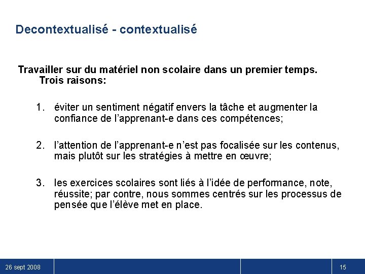 Decontextualisé - contextualisé Travailler sur du matériel non scolaire dans un premier temps. Trois