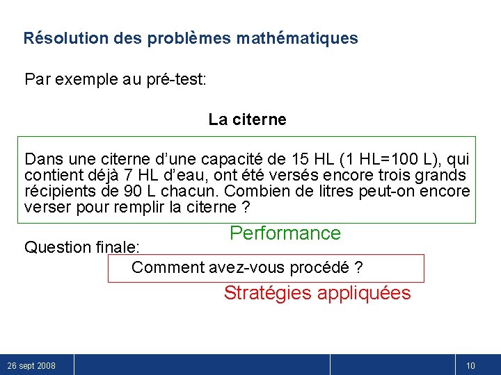 Résolution des problèmes mathématiques Par exemple au pré-test: La citerne Dans une citerne d’une