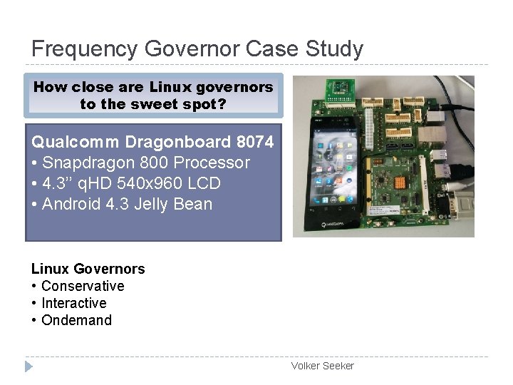 Frequency Governor Case Study How close are Linux governors to the sweet spot? Qualcomm