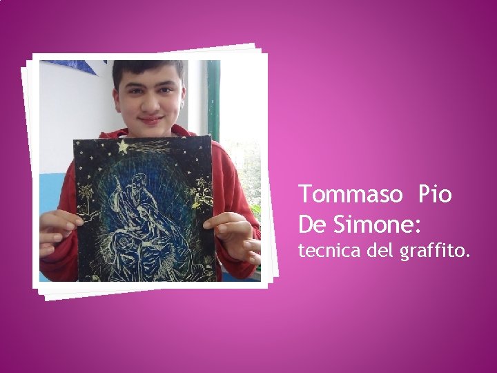 Tommaso Pio De Simone: tecnica del graffito. 