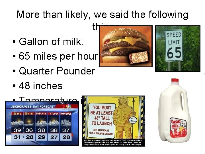 More than likely, we said the following things • Gallon of milk. • 65
