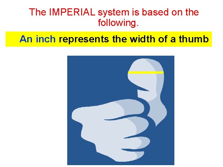 The IMPERIAL system is based on the following. An inch represents the width of