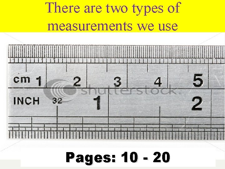 There are two types of measurements we use Pages: 10 - 20 