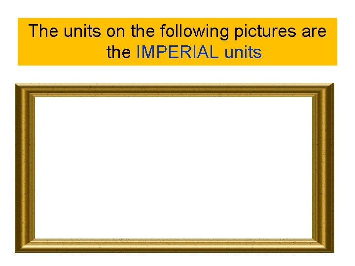 The units on the following pictures are the IMPERIAL units Copyright © 2010 Ryan