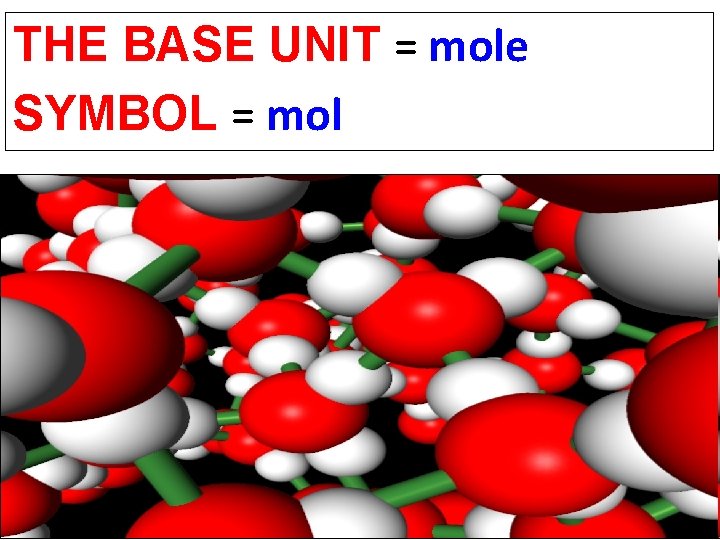 THE BASE UNIT = mole SYMBOL = mol 