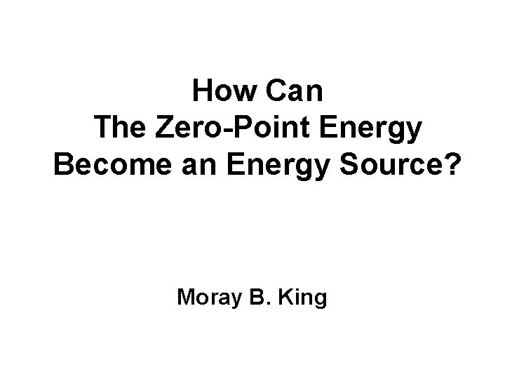 How Can The Zero-Point Energy Become an Energy Source? Moray B. King 