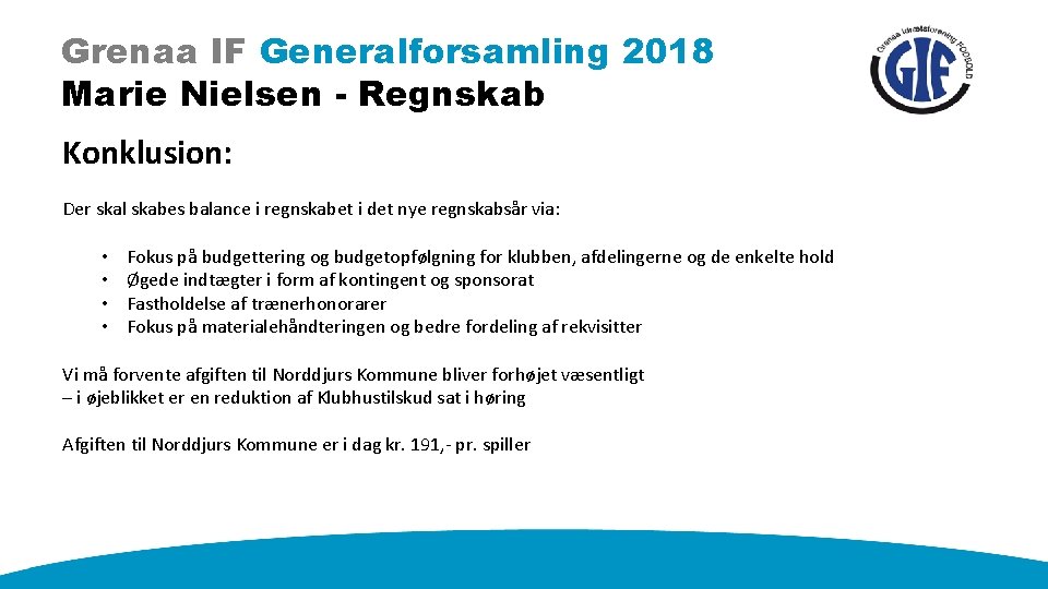 Grenaa IF Generalforsamling 2018 Marie Nielsen - Regnskab Konklusion: Der skal skabes balance i