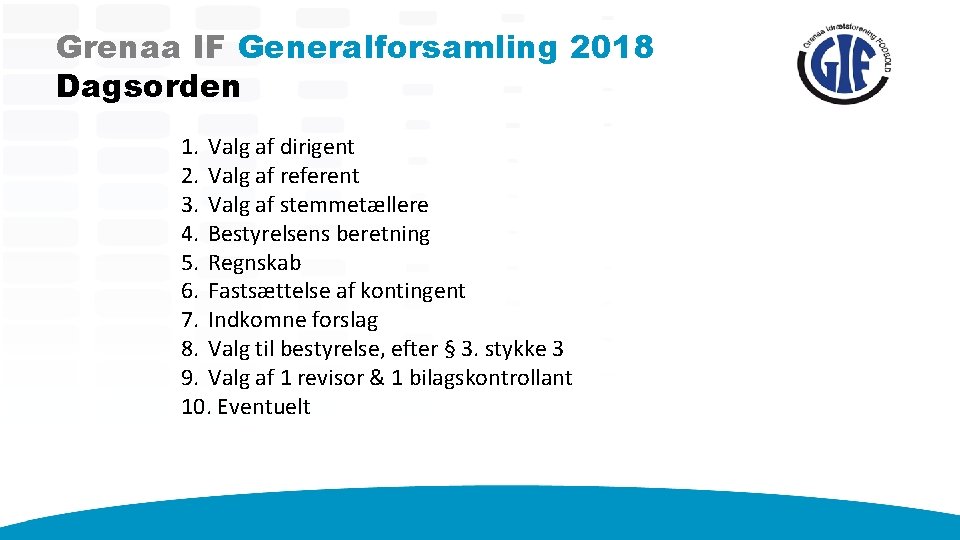 Grenaa IF Generalforsamling 2018 Dagsorden 1. Valg af dirigent 2. Valg af referent 3.