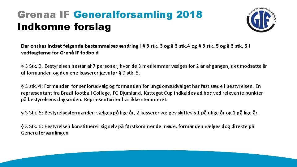 Grenaa IF Generalforsamling 2018 Indkomne forslag Der ønskes indsat følgende bestemmelses ændring i §