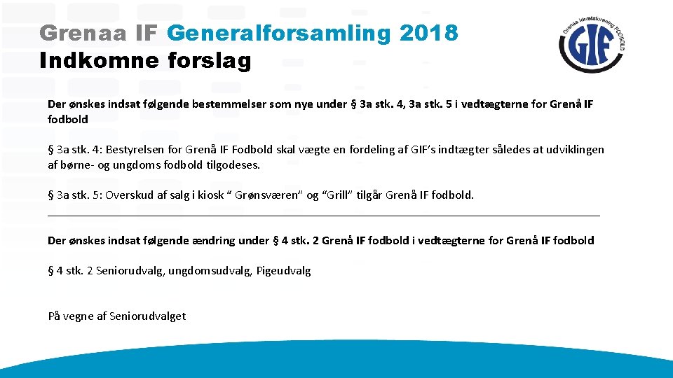 Grenaa IF Generalforsamling 2018 Indkomne forslag Der ønskes indsat følgende bestemmelser som nye under