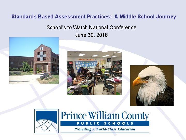 Standards Based Assessment Practices: A Middle School Journey School’s to Watch National Conference June