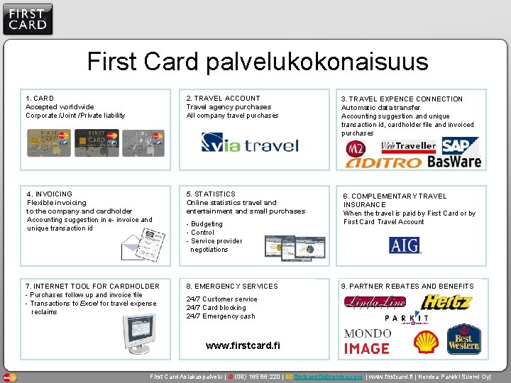 First Card palvelukokonaisuus 1. CARD Accepted worldwide Corporate /Joint /Private liability 2. TRAVEL ACCOUNT